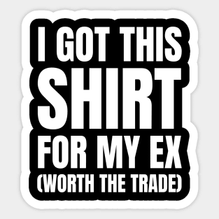 I Got This Shirt For My Ex Divorce Sticker